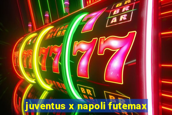 juventus x napoli futemax