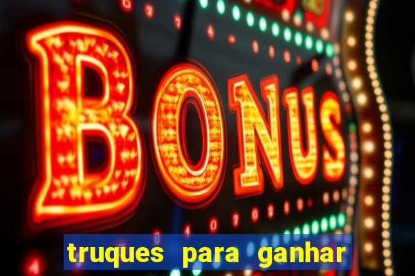 truques para ganhar dinheiro no casino online