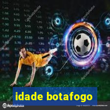 idade botafogo