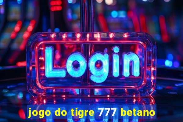 jogo do tigre 777 betano