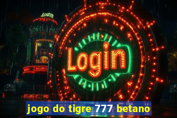 jogo do tigre 777 betano