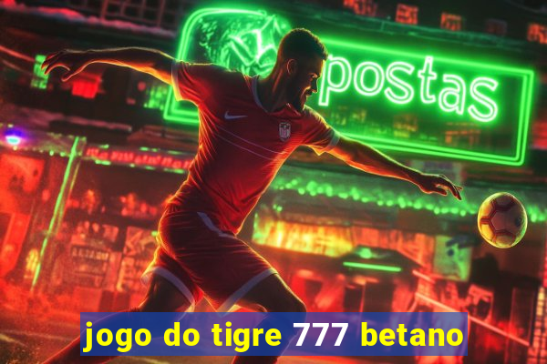 jogo do tigre 777 betano