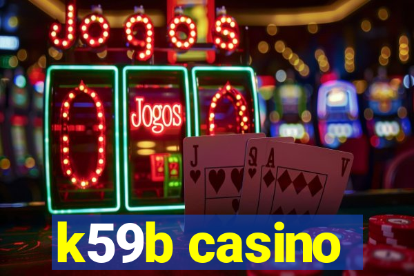 k59b casino