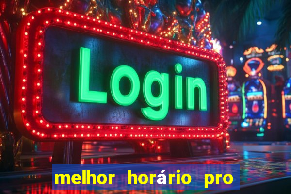 melhor horário pro jogo do tigre