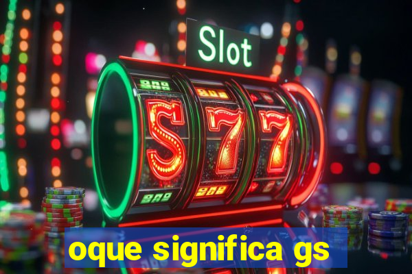 oque significa gs