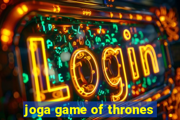 joga game of thrones