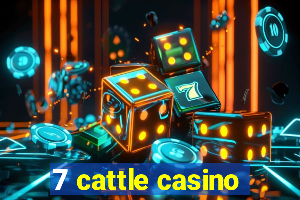 7 cattle casino