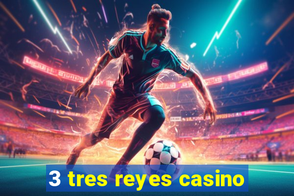 3 tres reyes casino