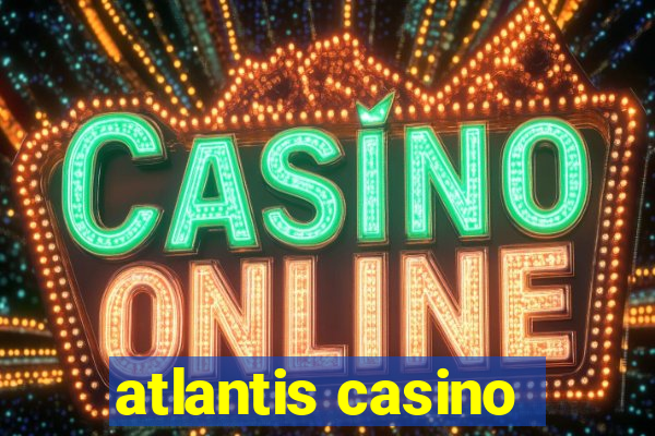 atlantis casino