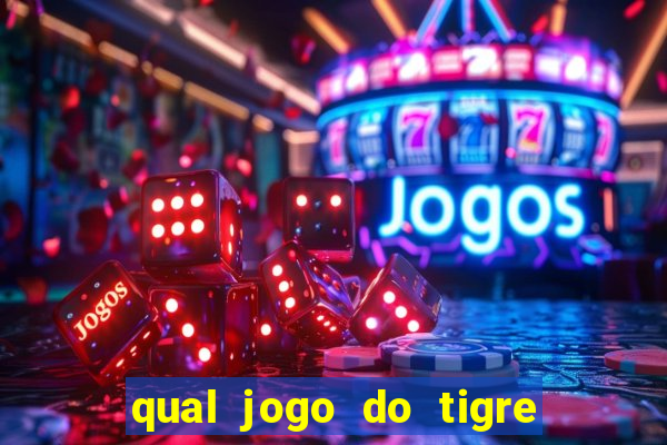 qual jogo do tigre que da dinheiro