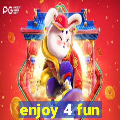 enjoy 4 fun