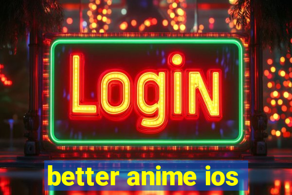 better anime ios