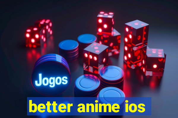 better anime ios