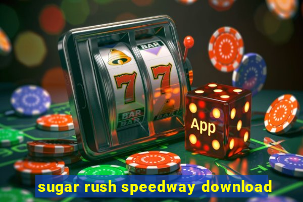 sugar rush speedway download