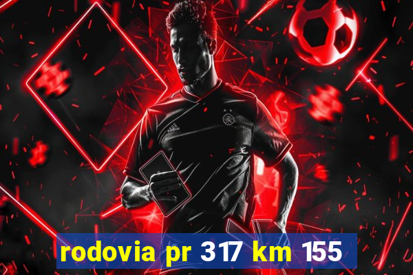 rodovia pr 317 km 155