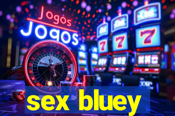 sex bluey