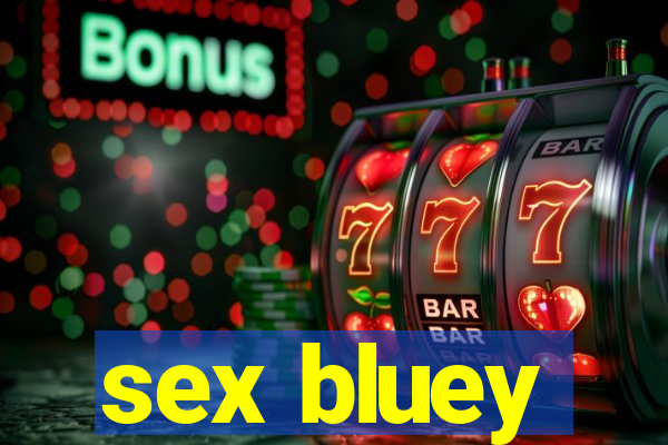 sex bluey