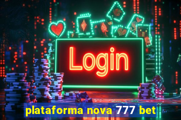 plataforma nova 777 bet