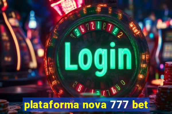 plataforma nova 777 bet