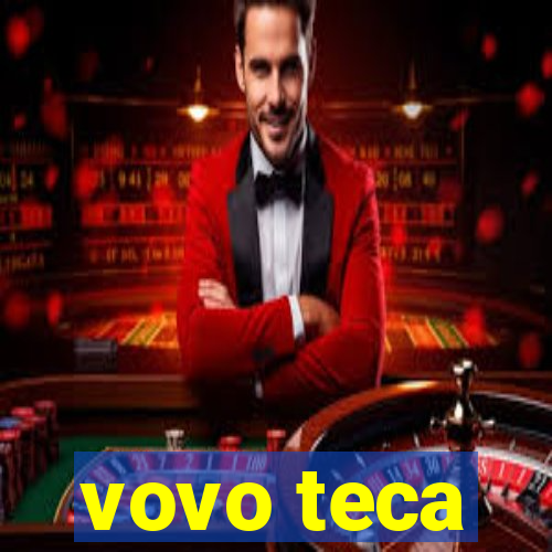 vovo teca