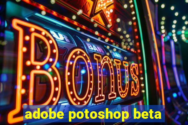 adobe potoshop beta