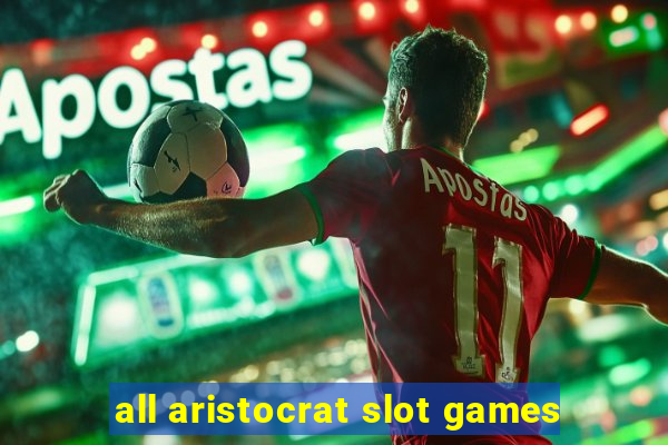 all aristocrat slot games