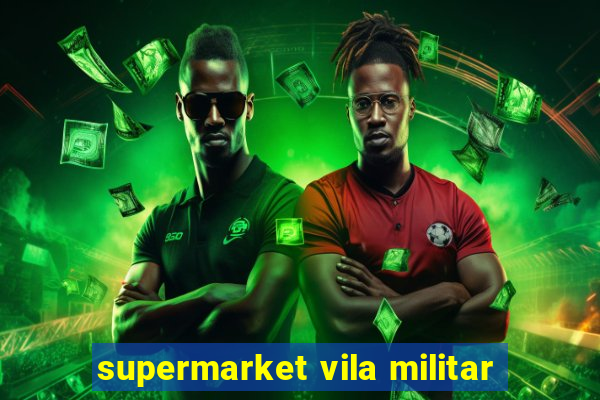 supermarket vila militar