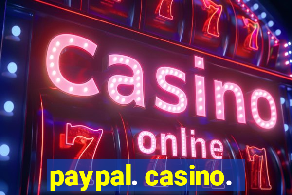 paypal. casino.