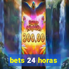 bets 24 horas