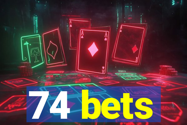 74 bets