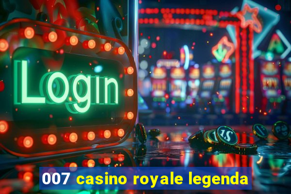 007 casino royale legenda