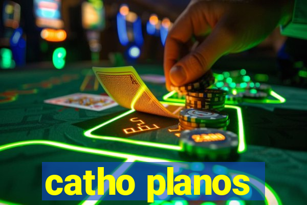 catho planos