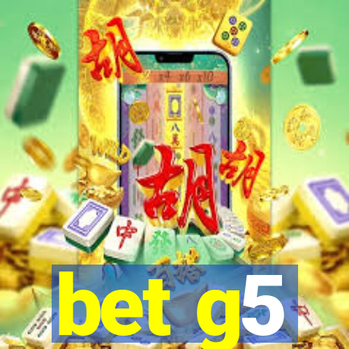 bet g5