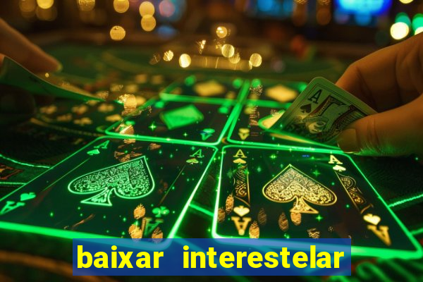 baixar interestelar filme completo dublado