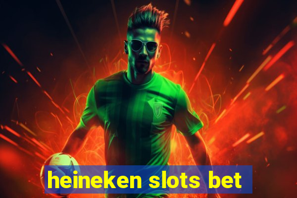 heineken slots bet