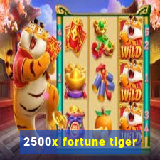 2500x fortune tiger