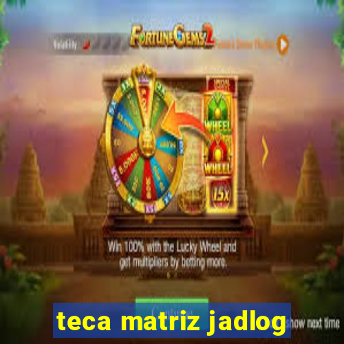 teca matriz jadlog