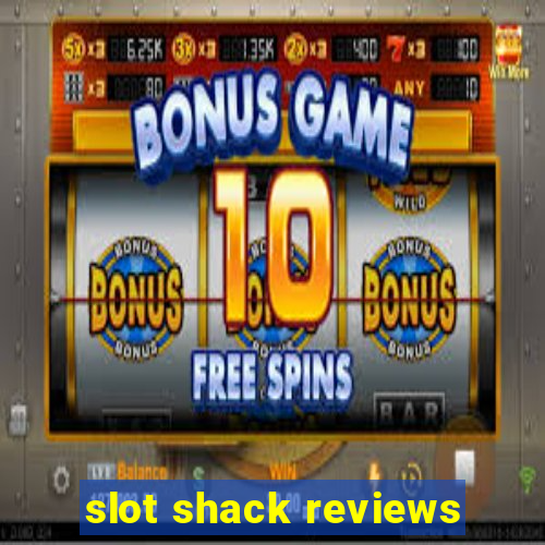 slot shack reviews