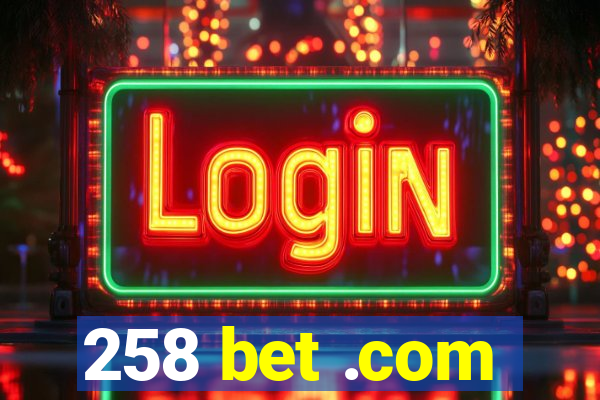 258 bet .com