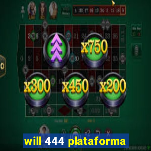 will 444 plataforma