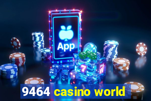 9464 casino world