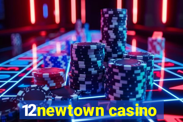 12newtown casino