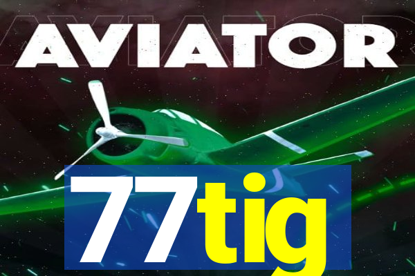 77tig