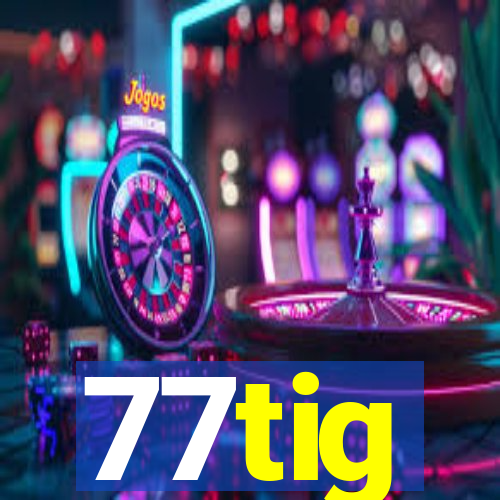 77tig