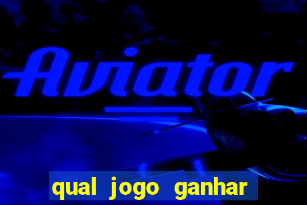 qual jogo ganhar dinheiro sem depositar nada