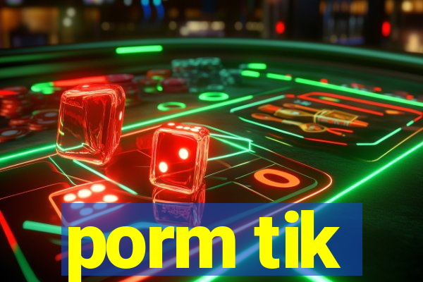 porm tik