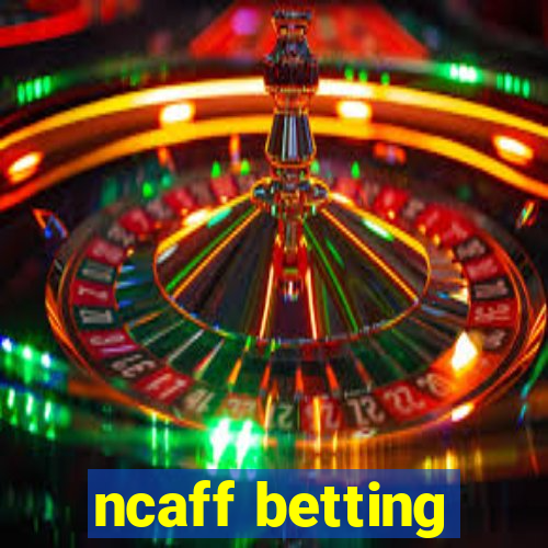 ncaff betting