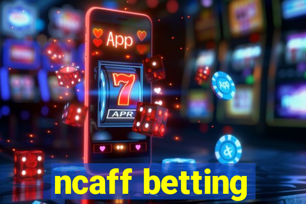 ncaff betting