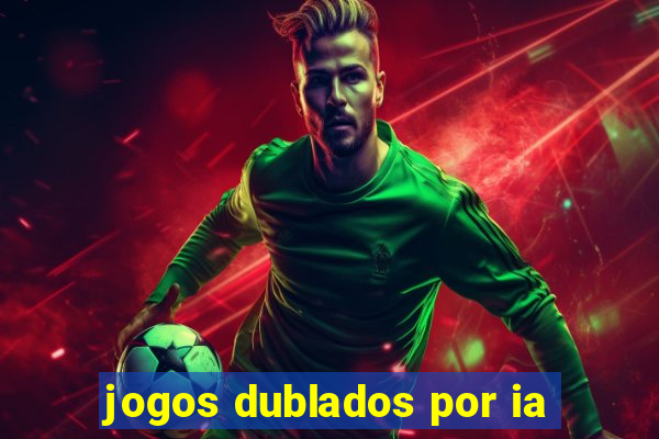 jogos dublados por ia