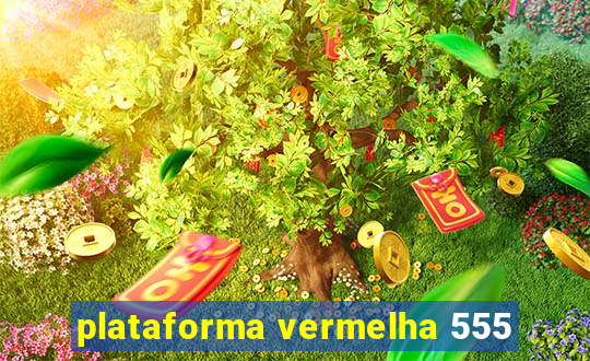 plataforma vermelha 555